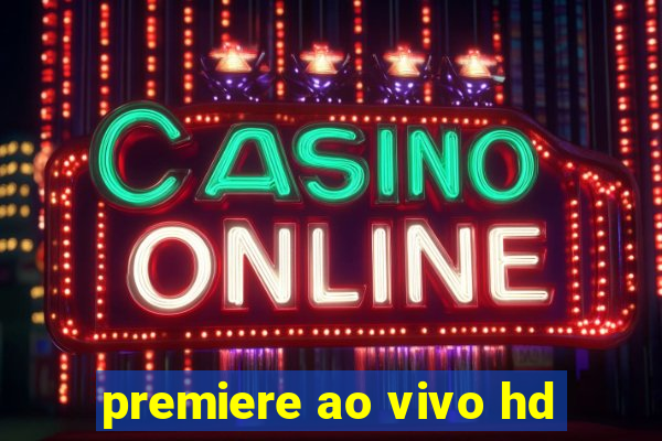 premiere ao vivo hd